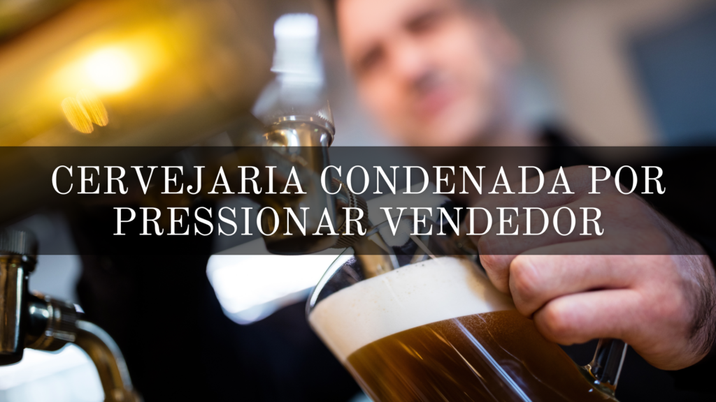 Uma cervejaria foi condenada por pressionar vendedor